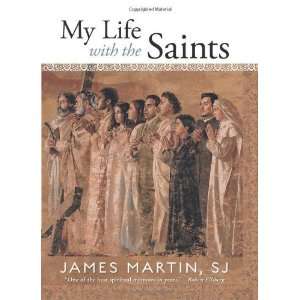    My Life with the Saints [Hardcover]: James Martin SJ: Books