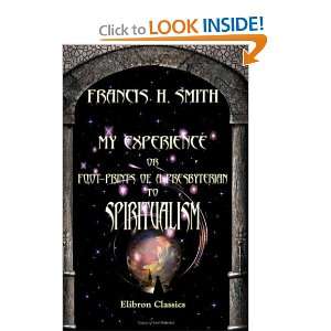   to Spiritualism (9781402193972): Francis Henry Smith: Books