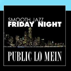  Smooth Jazz Friday Night: Public Lo Mein: Music