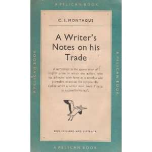  A writers notes on his trade C. E Montague Books