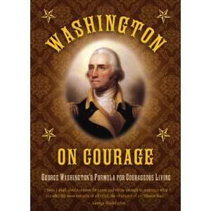  on Courage George Washingtons Formula for Courageous Living 