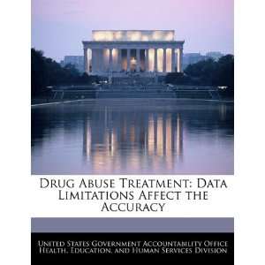 Drug Abuse Treatment Data Limitations Affect the Accuracy 