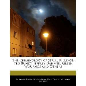 The Criminology of Serial Killings: Ted Bundy, Jeffrey Dahmer, Aileen 