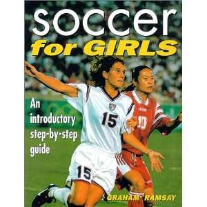  Soccer for Girls An Introductory, Step by Step Guide 
