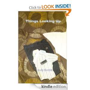 Things Looking Up Andy Everitt  Kindle Store