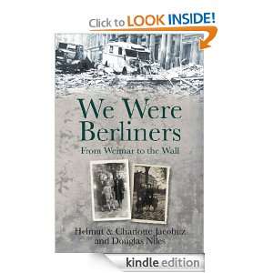 We Were Berliners From Weimar to the Wall Helmut Jacobitz  