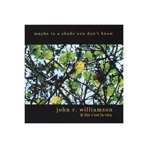   Shade You Dont Know John R. Williamson & The CEst La Vies Music