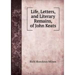  Life, Letters, and Literary Remains, of John Keats Rich 
