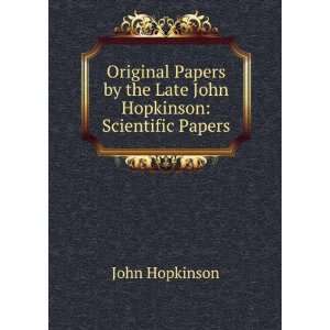   by the Late John Hopkinson Scientific Papers John Hopkinson Books