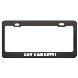 Got Garrett? Girl Name Black Metal License Plate Frame Holder Border 