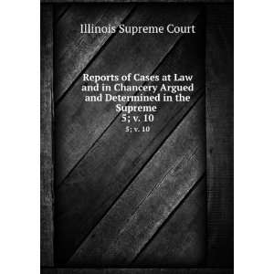   Determined in the Supreme . 5; v. 10 Illinois Supreme Court Books