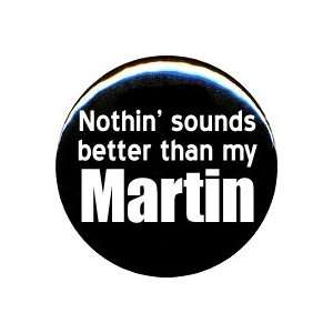   Nothin Sounds Better Than My Martin Button/Pin 
