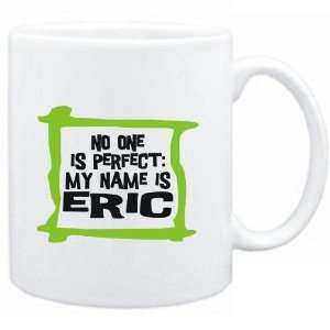  Mug White  No one is perfect My name is Eric  Male 