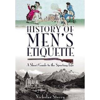 HISTORY OF MENS ETIQUETTE A Short Guide to the Sporting Life by 