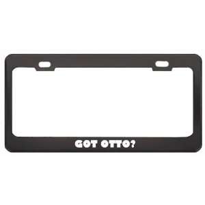  Got Otto? Girl Name Black Metal License Plate Frame Holder 
