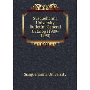 Susquehanna University Bulletin; General Catalog (1989  1990 
