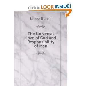 The Universal Love of God and Responsibility of Man Jabez Burns 