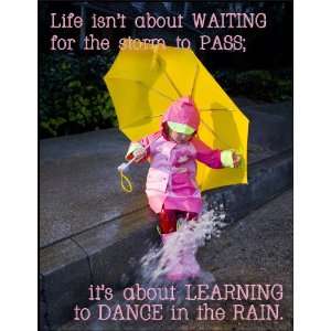   to pass its about learning to dance in the rain.