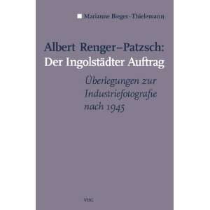 Albert Renger Patzsch Der Ingolstädter Auftrag Überlegungen zur 