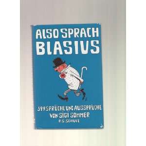 Also sprach Blasius. 399 Sprüche und Aussprüche von Sigi Sommer 