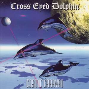  Cosmic Caravan by Cross Eyed Dolphin (Audio CD album 