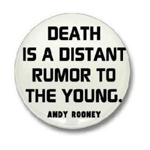 Andy Rooney Quote  DEATH IS A DISTANT RUMOR TO THE YOUNG  1.25 