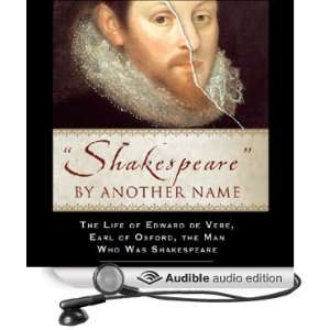  Shakespeare by Another Name The Life of Edward de Vere 