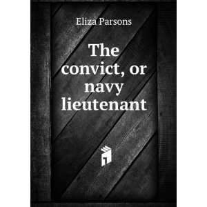  The convict, or navy lieutenant Eliza Parsons Books