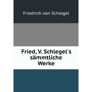   Schlegels sÃ¤mmtliche Werke Friedrich von Schlegel Books