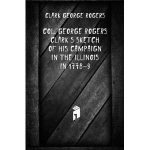  Col. George Rogers Clarks sketch of his campaign in the 