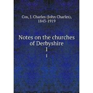   of Derbyshire. 1 J. Charles (John Charles), 1843 1919 Cox Books