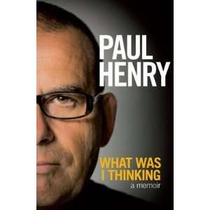  What Was I Thinking Paul Henry Books