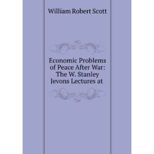   War The W. Stanley Jevons Lectures at . William Robert Scott Books