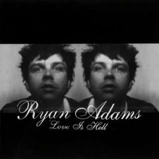 Love Is Hell/Ryan Adams