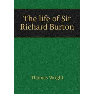  The life of Sir Richard Burton Thomas Wright Books
