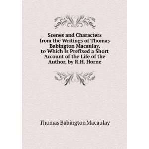 Scenes and Characters from the Writings of Thomas Babington Macaulay 