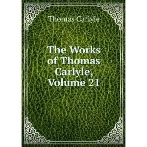    The Works of Thomas Carlyle, Volume 21 Thomas Carlyle Books