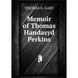  Memoir of Thomas Handasyd Perkins THOMAS G. GARY Books